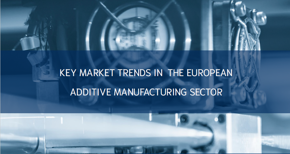 Key market trends in the European Additive Manufacturing Sector – May 2022