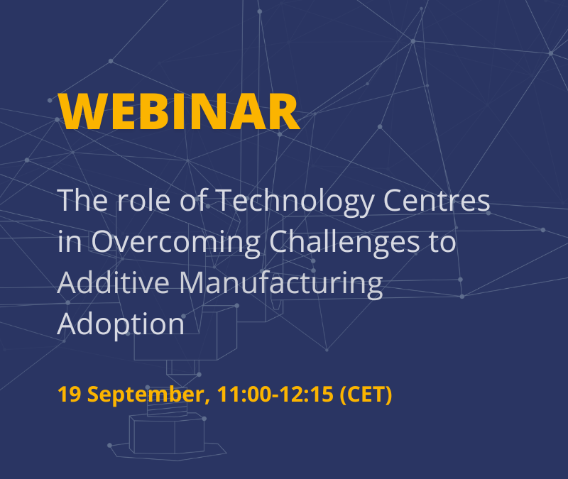 The role of Technology Centres in Overcoming Challenges to Additive Manufacturing Adoption 